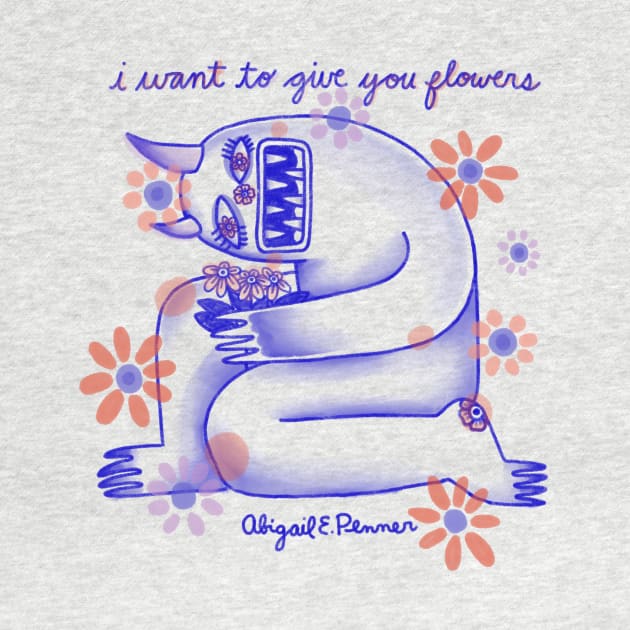 I Want to Give you Flowers by Abigail E. P. 